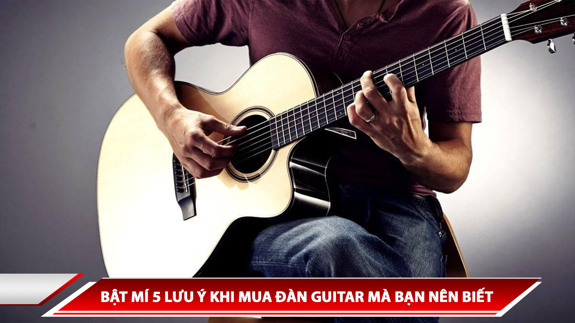 BẬT MÍ 5 LƯU Ý KHI MUA ĐÀN GUITAR MÀ BẠN NÊN BIẾT